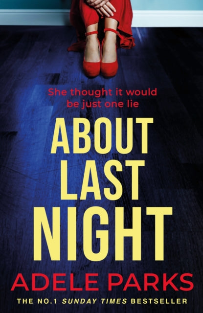 About Last Night : A twisty, gripping novel of friendship and lies from the No. 1 Sunday Times bestselling author-9780755371310
