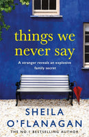Things We Never Say : Family secrets, love and lies - this gripping bestseller will keep you guessing .-9780755378494