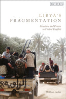 Libya's Fragmentation : Structure and Process in Violent Conflict-9780755600816
