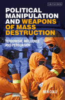 Political Manipulation and Weapons of Mass Destruction : Terrorism, Influence and Persuasion-9780755600939