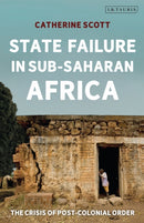 State Failure in Sub-Saharan AfricaThe Crisis of Post-Colonial Order