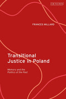 Transitional Justice in Poland : Memory and the Politics of the Past-9780755601332