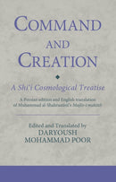 Command and Creation: A Shi`i Cosmological Treatise : A Persian edition and English translation of Muhammad al-Shahrastani's Majlis-i maktub-9780755602971