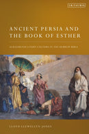 Ancient Persia and the Book of Esther : Achaemenid Court Culture in the Hebrew Bible-9780755603022