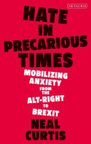 Hate in Precarious Times : Mobilizing Anxiety from the Alt-Right to Brexit-9780755603039