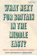 What Next for Britain in the Middle East? : Security, Trade and Foreign Policy after Brexit-9780755617159
