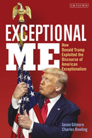 Exceptional Me : How Donald Trump Exploited the Discourse of American Exceptionalism-9780755626953