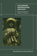 Challenging Anthropocene Ontology : Modernity, Ecology and Indigenous Complexities-9780755634712