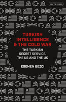 Turkish Intelligence and the Cold War : The Turkish Secret Service, the US and the UK-9780755636495
