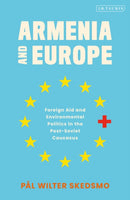 Armenia and Europe : Foreign Aid and Environmental Politics in the Post-Soviet Caucasus-9780755636525