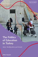 The Politics of Education in Turkey : Islam, Neoliberalism and Gender-9780755636730