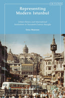 Representing Modern Istanbul : Urban History and International Institutions in Twentieth Century Beyoglu-9780755637461