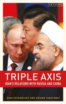 Triple-Axis : Iran's Relations with Russia and China-9780755640621