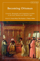 Becoming Ottoman : Converts, Renegades and Competing Loyalties in the Early Modern and Modern Ages-9780755641031