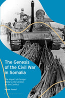 The Genesis of the Civil War in Somalia : The Impact of Foreign Military Intervention on the Conflict-9780755642410