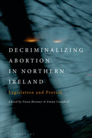 Decriminalizing Abortion in Northern Ireland : Legislation and Protest-9780755642571
