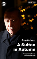 A Sultan in Autumn : Erdogan Faces Turkey's Uncontainable Forces-9780755642809