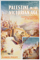 Palestine in the Victorian Age : Colonial Encounters in the Holy Land-9780755643134