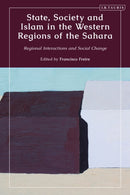 State, Society and Islam in the Western Regions of the Sahara : Regional Interactions and Social Change-9780755643479