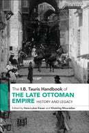 The I.B. Tauris Handbook of the Late Ottoman Empire : History and Legacy-9780755644353