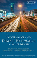 Governance and Domestic Policymaking in Saudi Arabia : Transforming Society, Economics, Politics and Culture-9780755644384