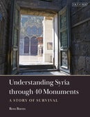 Understanding Syria through 40 Monuments : A Story of Survival-9780755645282