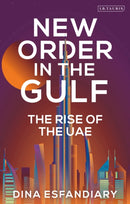 New Order in the Gulf : The Rise of the UAE-9780755645787