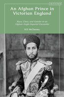 An Afghan Prince in Victorian England : Race, Class, and Gender in an Afghan-Anglo Imperial Encounter-9780755645886