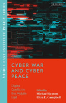 Cyber War and Cyber Peace : Digital Conflict in the Middle East-9780755646005