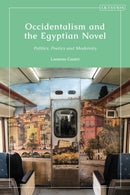 Occidentalism and the Egyptian Novel : Politics, Poetics and Modernity-9780755646319