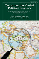 Turkey and the Global Political Economy : Geographies, Regions and Actors in a Changing World Order-9780755646746