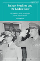 Balkan Muslims and the Middle East : The Influence of the Arab World on the Islamic Revival-9780755646845
