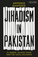 Jihadism in Pakistan : Al-Qaeda, Islamic State and the Local Militants-9780755647354
