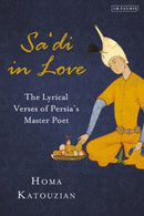 Sa'di in Love : The Lyrical Verses of Persia's Master Poet-9780755648290