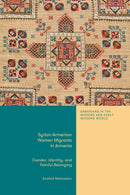 Syrian-Armenian Women Migrants in Armenia : Gender, Identity, and Painful Belonging-9780755648504