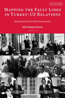 Mapping the Fault Lines in Turkey-US Relations : Making the Vulnerable Partnership-9780755650767
