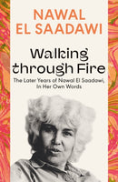 Walking through Fire : The Later Years of Nawal El Saadawi, In Her Own Words-9780755651641