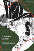 Humour in Iran : Eleven-hundred Years of Satire and Humour in Persian Literature-9780755652129