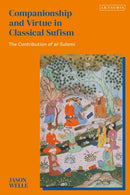 Companionship and Virtue in Classical Sufism : The Contribution of al-Sulami-9780755652310