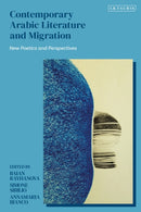 Contemporary Arabic Literature and Migration : New Poetics and Perspectives-9780755652549
