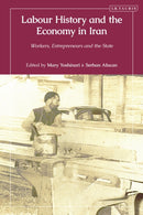 Labour History and the Economy in Iran : Workers, Entrepreneurs and the State-9780755652600