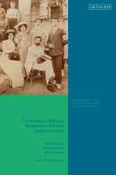 The Armenian Women's Movement in the Late Ottoman Empire : Modernity, Nationalism and Gender-9780755652853