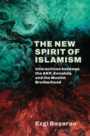 The New Spirit of Islamism : Interactions between the AKP, Ennahda and the Muslim Brotherhood-9780755652952