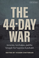 The 44-Day War : Armenia, Azerbaijan, and the Struggle for Nagorno-Karabakh-9780755653461
