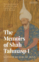 The Memoirs of Shah Tahmasp I : Safavid Ruler of Iran-9780755653560