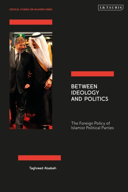 Between Ideology and Politics : The Foreign Policy of Islamist Political Parties-9780755653706