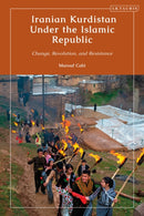 Iranian Kurdistan Under the Islamic Republic : Change, Revolution, and Resistance-9780755654369