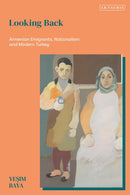 Looking Back : Armenian Emigrants, Nationalism and Modern Turkey-9780755654666