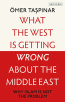 What the West is Getting Wrong about the Middle East : Why Islam is Not the Problem-9780755655069