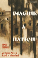 Imagine a Nation : Six Persian Poets in Search of a Homeland-9780755655632